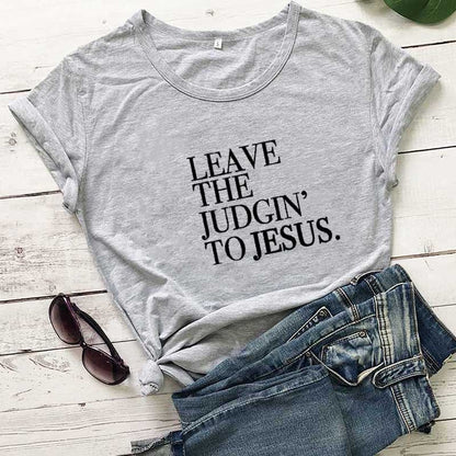 Leave the Judgin’ to Jesus T-Shirt