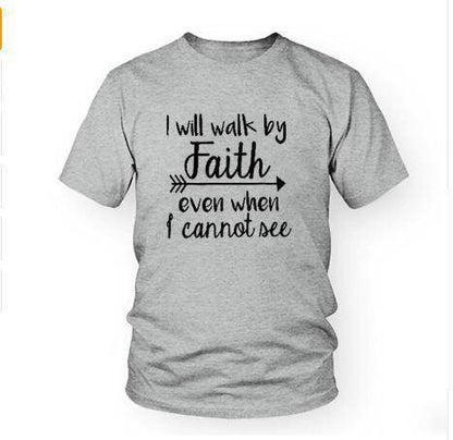 Gray T-shirt with inspirational bible verse apparel text I will walk by faith even when I cannot see